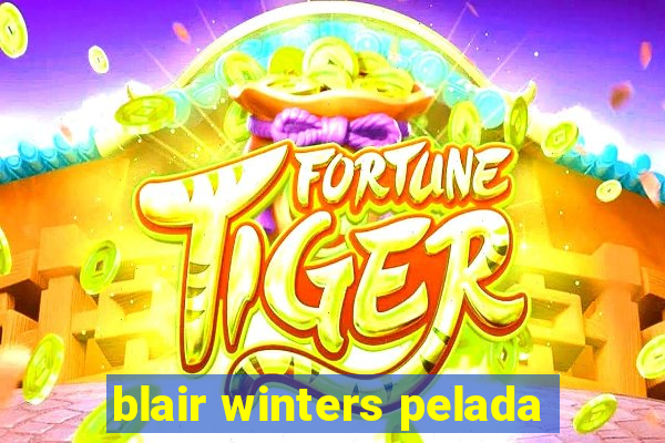 blair winters pelada