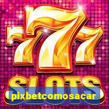 pixbetcomosacar