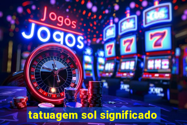 tatuagem sol significado