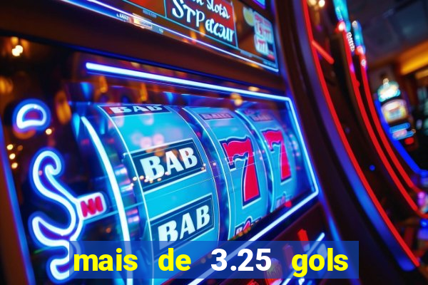 mais de 3.25 gols o que significa