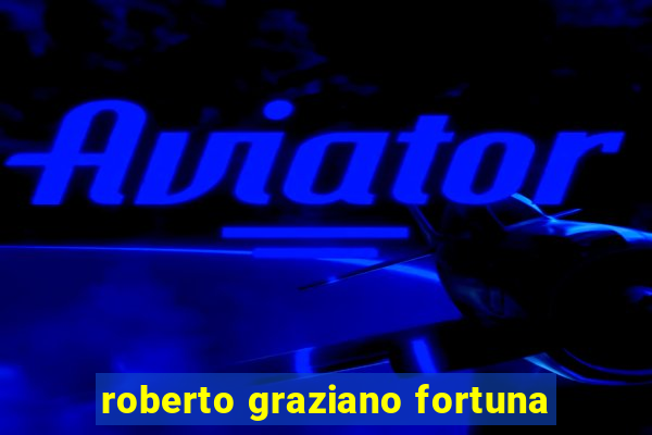 roberto graziano fortuna