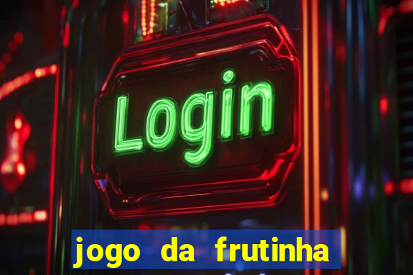 jogo da frutinha para ganhar dinheiro