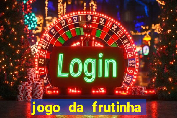 jogo da frutinha para ganhar dinheiro