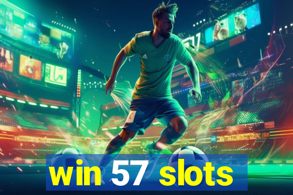 win 57 slots