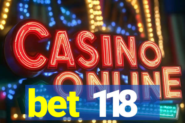 bet 118