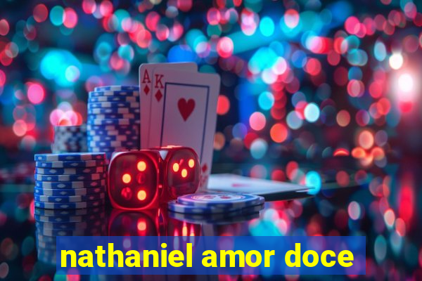 nathaniel amor doce