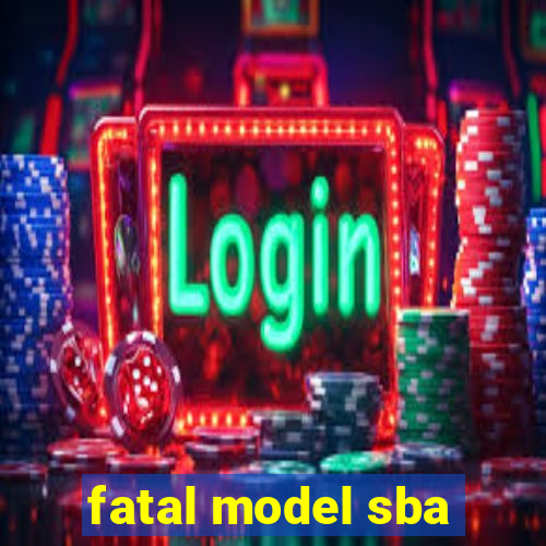 fatal model sba