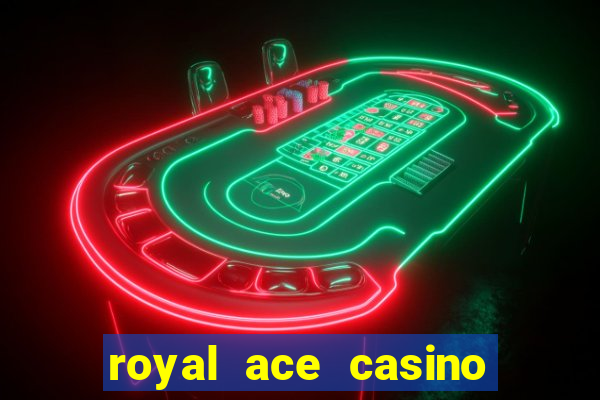 royal ace casino sign up bonus