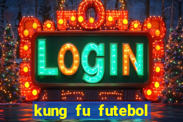 kung fu futebol clube completo dublado