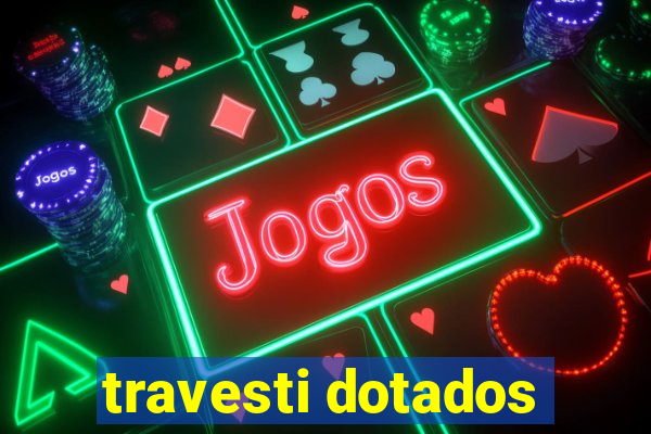 travesti dotados