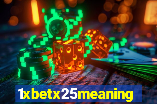 1xbetx25meaning