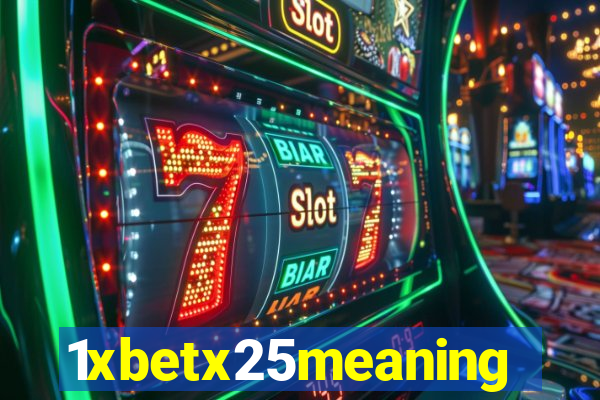 1xbetx25meaning
