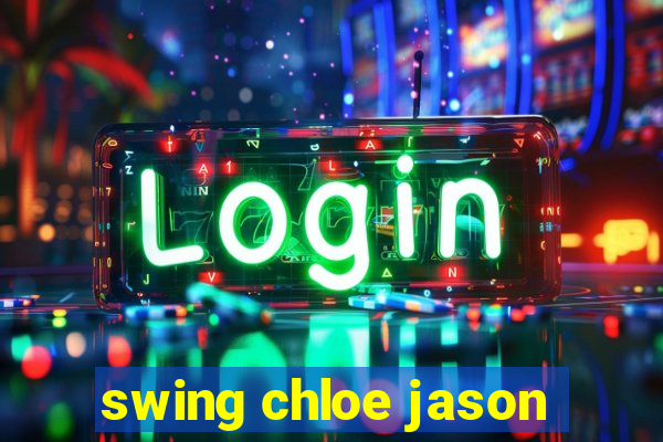 swing chloe jason