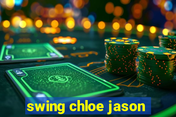 swing chloe jason