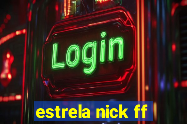 estrela nick ff