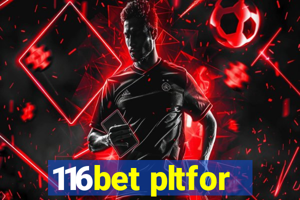 116bet pltfor