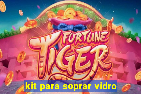kit para soprar vidro