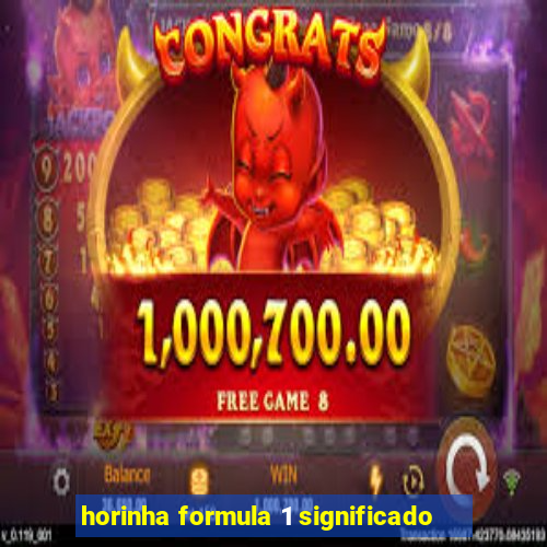 horinha formula 1 significado