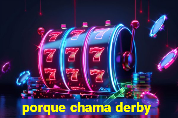 porque chama derby