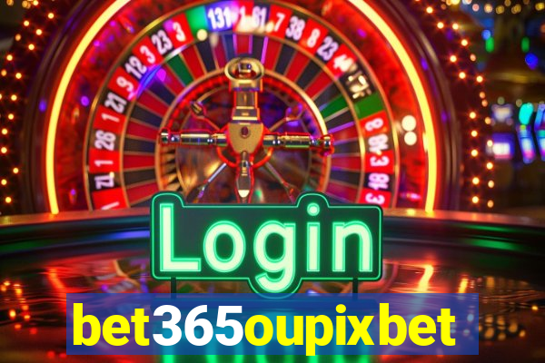 bet365oupixbet