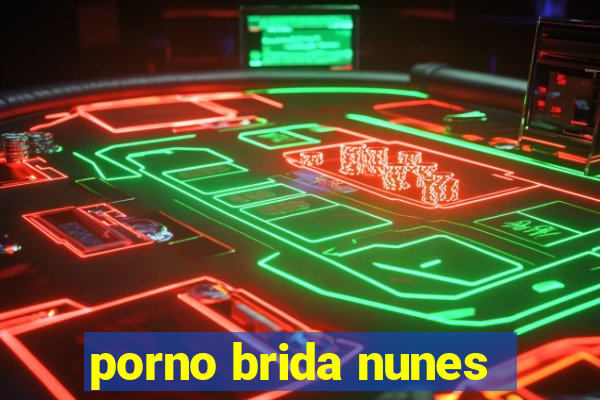porno brida nunes