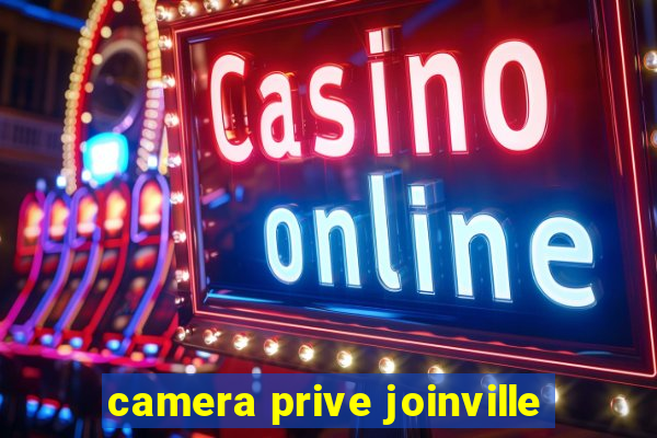 camera prive joinville