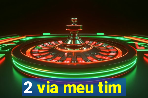 2 via meu tim