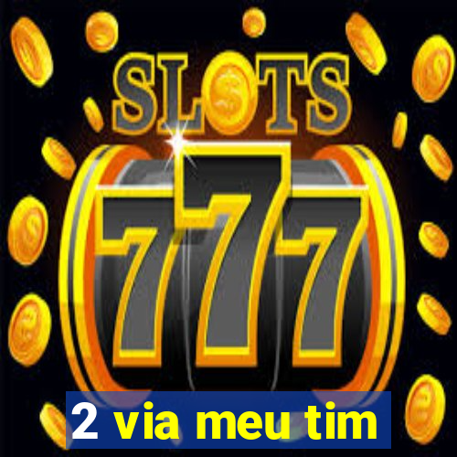 2 via meu tim