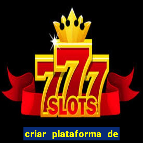 criar plataforma de jogos tigrinho