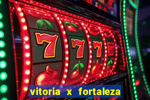 vitoria x fortaleza onde assistir