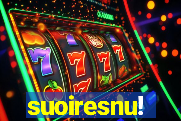 suoiresnu!