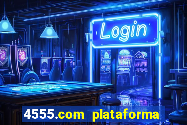4555.com plataforma de jogos