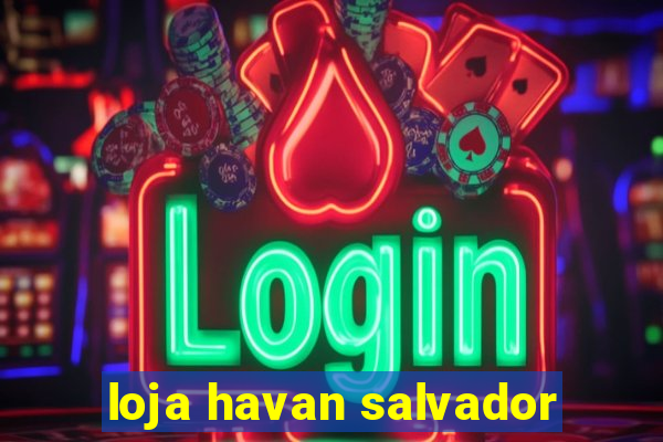 loja havan salvador