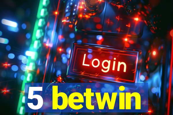 5 betwin