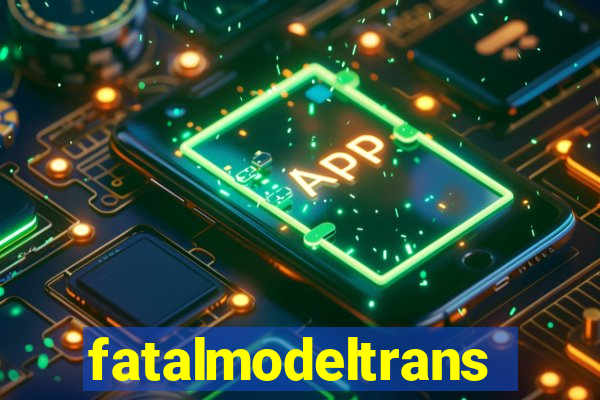 fatalmodeltrans