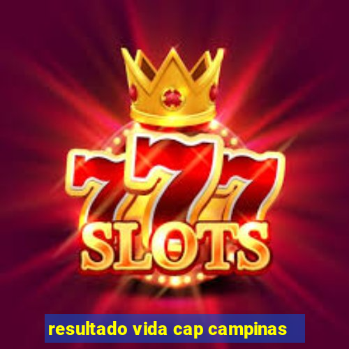 resultado vida cap campinas