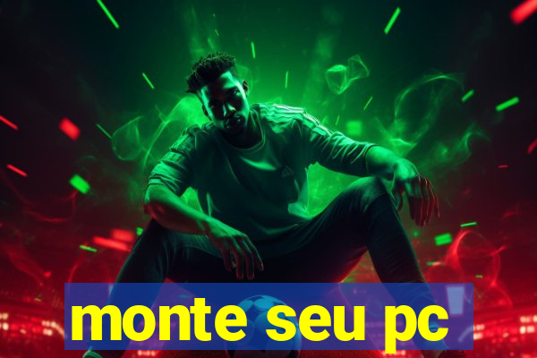 monte seu pc