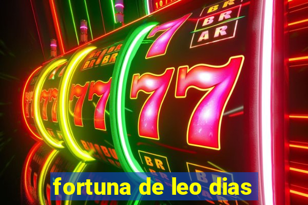 fortuna de leo dias