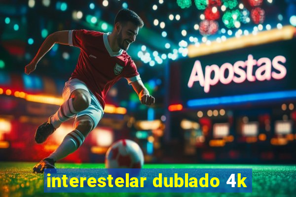 interestelar dublado 4k