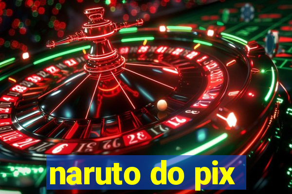 naruto do pix