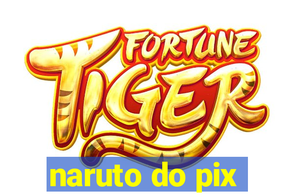 naruto do pix