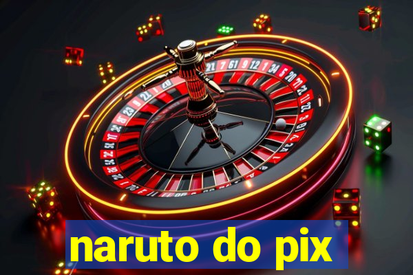 naruto do pix