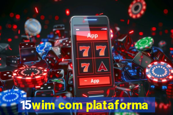 15wim com plataforma