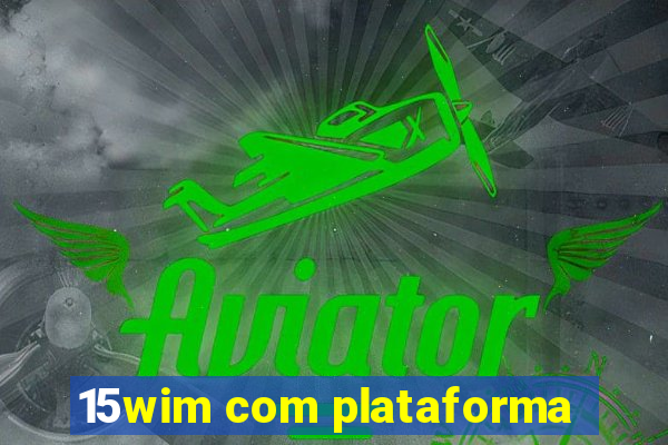 15wim com plataforma