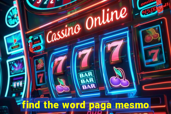 find the word paga mesmo