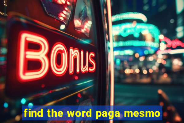 find the word paga mesmo