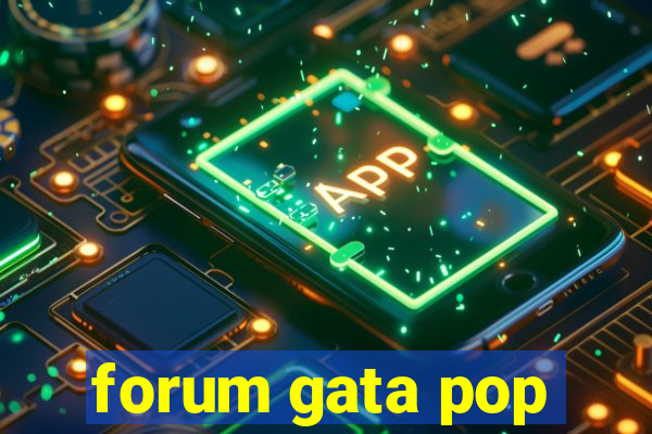 forum gata pop