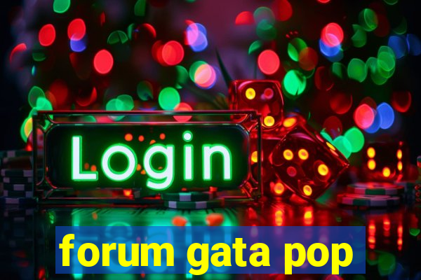 forum gata pop