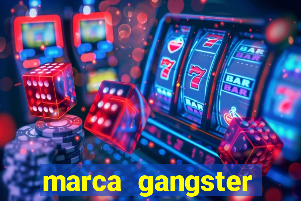 marca gangster significado marca gangster é boa