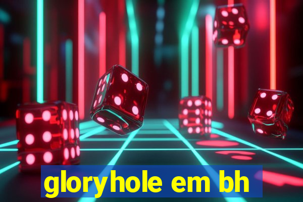 gloryhole em bh